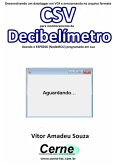 Desenvolvendo Um Datalogger Em Vc# E Armazenando No Arquivo Formato Csv Para Monitoramento De Decibelímetro Usando O Esp8266 (nodemcu) Programado Em Lua (eBook, PDF)