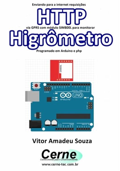 Enviando Para A Internet Requisições Http Via Gprs Com Módulo Sim800l Para Monitorar Higrômetro Programado Em Arduino E Php (eBook, PDF) Enviando Para A Internet Requisições Http Via Gprs Com Módulo Sim800l Para Monitorar Higrômetro Programado Em Arduino E Php (eBook, PDF)