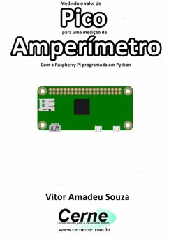 Medindo O Valor De Pico Para Uma Medição De Amperímetro Com A Raspberry Pi Programada Em Python (eBook, PDF) - Souza, Vitor Amadeu