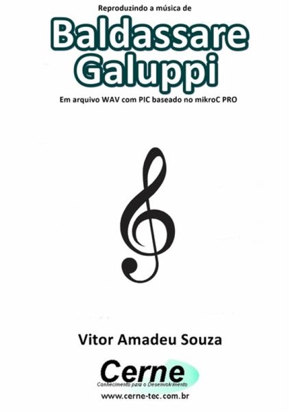 Reproduzindo A Música De Baldassare Galuppi Em Arquivo Wav Com Pic Baseado No Mikroc Pro (eBook, PDF) Reproduzindo A Música De Baldassare Galuppi Em Arquivo Wav Com Pic Baseado No Mikroc Pro (eBook, PDF)
