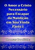 O Amor A Cristo Necessário Para Escapar Da Maldição Em Sua Vinda! - Parte I (eBook, ePUB)