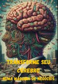 Transforme Seu Cérebro Numa Máquina De Negócios (eBook, ePUB)