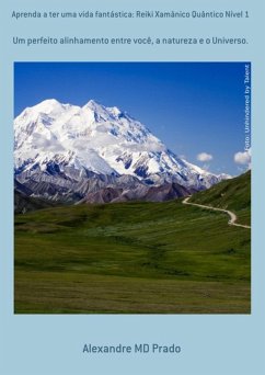 Aprenda A Ter Uma Vida Fantástica: Reiki Xamânico Quântico Nível 1 (eBook, PDF) - Prado, Alexandre Md