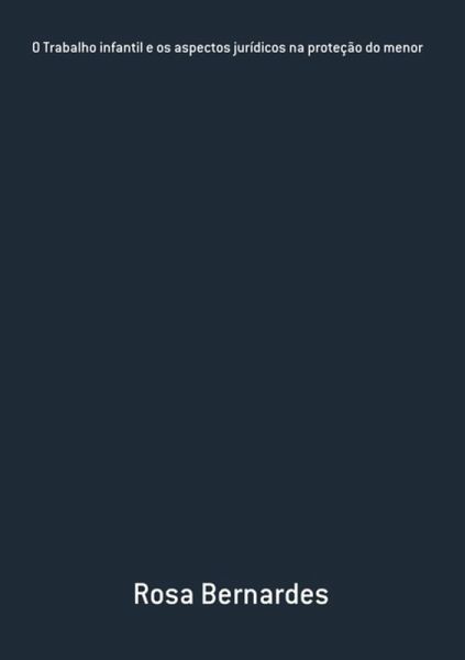 O Trabalho Infantil E Os Aspectos Jurídicos Na Proteção Do Menor (eBook, PDF) O Trabalho Infantil E Os Aspectos Jurídicos Na Proteção Do Menor (eBook, PDF)