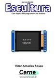 Apresentando Escultura Com Display Tft Programado No Arduino (eBook, PDF)