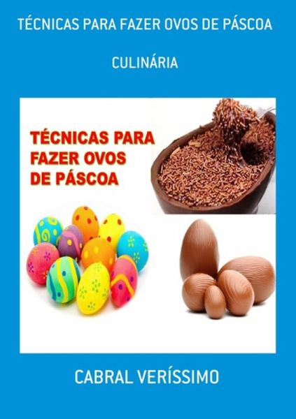 Técnicas Para Fazer Ovos De Páscoa (eBook, ePUB)