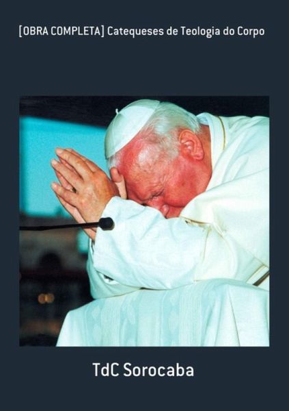 [obra Completa] Catequeses De Teologia Do Corpo (eBook, PDF)