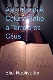 Axis Mundi A Coluna Entre A Terra E Os Céus (eBook, ePUB)