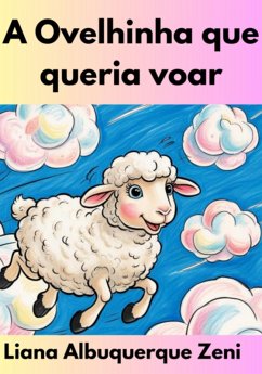 A Ovelhinha Que Queria Voar (eBook, ePUB) - Zeni, Liana Albuquerque