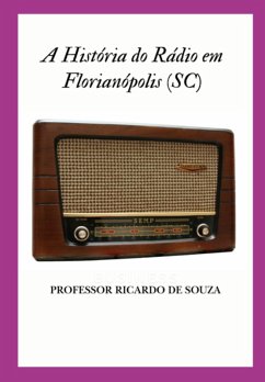 A História Do Rádio Em Florianópolis (sc) (eBook, ePUB) Cover A História Do Rádio Em Florianópolis (sc) (eBook, ePUB)