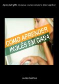 Aprenda Inglês Em Casa - Curso Completo Em Espanhol (eBook, PDF) Aprenda Inglês Em Casa - Curso Completo Em Espanhol (eBook, PDF)