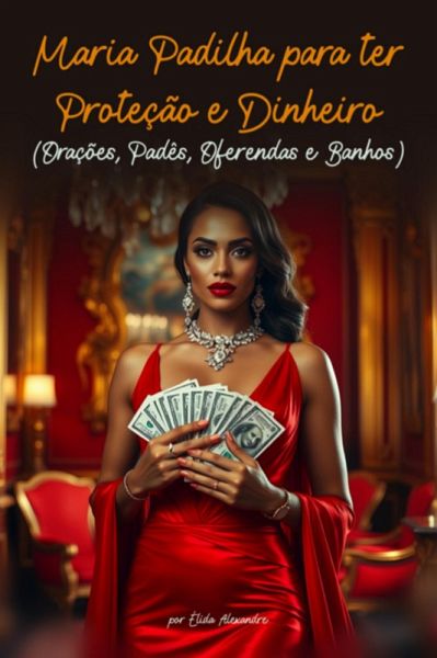 Maria Padilha Para Ter Proteção E Dinheiro (orações, Padês, Oferendas E Banhos) (eBook, PDF) Maria Padilha Para Ter Proteção E Dinheiro (orações, Padês, Oferendas E Banhos) (eBook, PDF)