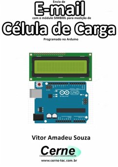 Envio De E-mail Com O Módulo Sim800l Para Medição De Célula De Carga Programado No Arduino (eBook, PDF) - Souza, Vitor Amadeu