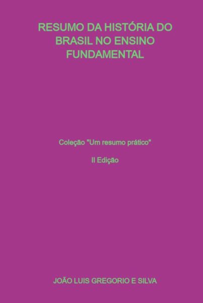 Resumo Da História Do Brasil No Ensino Fundamental (eBook, ePUB) Resumo Da História Do Brasil No Ensino Fundamental (eBook, ePUB)