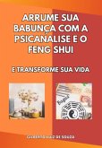 Arrume Sua Bagunça Com Psicanálise E Feng Shui (eBook, ePUB)