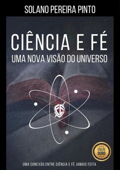 Ciência E Fé - Uma Nova Visão Do Universo (eBook, ePUB) - Pinto, Solano Pereira