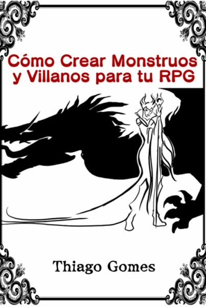 Cómo Crear Monstruos Y Villanos Para Tu Rpg (eBook, PDF)