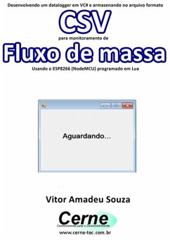 Cover Desenvolvendo Um Datalogger Em Vc# E Armazenando No Arquivo Formato Csv Para Monitoramento De Fluxo De Massa Usando O Esp8266 (nodemcu) Programado Em Lua (eBook, PDF)