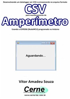 Cover Desenvolvendo Um Datalogger Em Vc# E Armazenando No Arquivo Formato Csv Para Monitoramento De Amperímetro Usando O Esp8266 (nodemcu) Programado No Arduino (eBook, PDF)