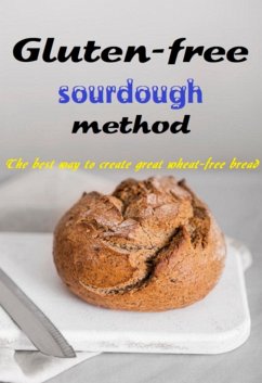 Gluten-free Sourdough Method The Best Way To Create Great Wheat-free Bread (eBook, ePUB) - Marques, Jideon Francisco