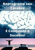 Reprograme Seu Cérebro E Conquiste O Sucesso! (eBook, ePUB)