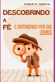 Descobrindo A Fé: E Entendendo Porque Cremos (eBook, PDF)