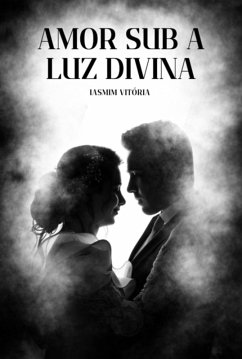 Amor Sub A Luz Divina (eBook, ePUB) - Vitória, Iasmim