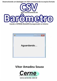 Cover Desenvolvendo Um Datalogger Em Vc# E Armazenando No Arquivo Formato Csv Para Monitoramento De Barômetro Usando O Esp8266 (nodemcu) Programado No Arduino (eBook, PDF)