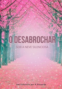 O Desabrochar (eBook, ePUB) - K. rezende