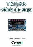 Apresentando No Display Tm1638 A Medição De Célula De Carga Programado No Arduino (eBook, PDF)