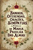 Banhos, Oferendas, Orações, Simpatias E Feitiços De Maria Padilha Das Almas (eBook, ePUB)