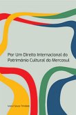 Por Um Direito Internacional Do Patrimônio Cultural Do Mercosul (eBook, ePUB)