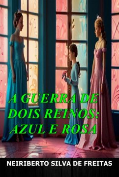 A Guerra De Dois Reinos: Azul E Rosa (eBook, ePUB) - de Freitas, Neiriberto Silva