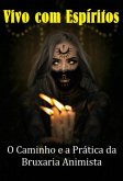 Vivo Com Espíritos O Caminho E A Prática Da Bruxaria Animista (eBook, ePUB)