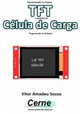 Apresentando No Display Tft A Medição De Célula De Carga Programado No Arduino (eBook, PDF)