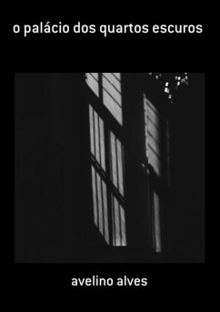 O Palácio Dos Quartos Escuros (eBook, ePUB) - Alves, Avelino