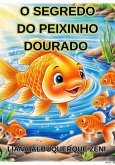 O Segredo Do Peixinho Dourado (eBook, ePUB) O Segredo Do Peixinho Dourado (eBook, ePUB)