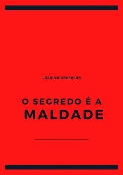 O Segredo É A Maldade (eBook, PDF) - Anderson, Joaquim