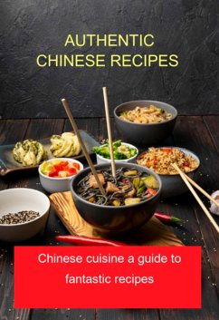 Authentic Chinese Recipes Chinese Cuisine A Guide To Fantastic Recipes (eBook, ePUB) - Marques, Jideon F