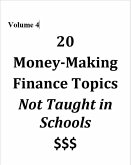 Volume 4 - 20 Money-Making Finance Topics Not Taught in Schools (eBook, ePUB) Volume 4 - 20 Money-Making Finance Topics Not Taught in Schools (eBook, ePUB)