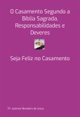 O Casamento Segundo A Bíblia Sagrada, Responsabilidades E Deveres (eBook, PDF)