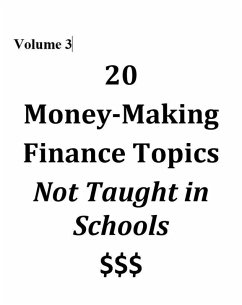 Cover Volume 3 - 20 Money-Making Finance Topics Not Taught in Schools (Vol 3, #3) (eBook, ePUB)