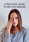 A Practical Guide To Dry Eye Disease (eBook, ePUB)