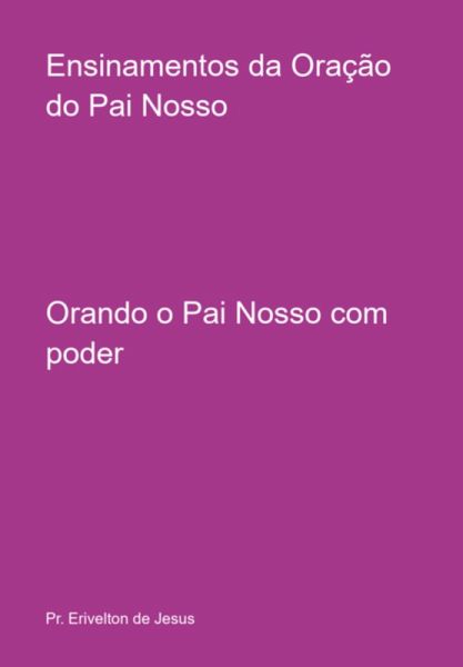 Ensinamentos Da Oração Do Pai Nosso (eBook, PDF) Ensinamentos Da Oração Do Pai Nosso (eBook, PDF)