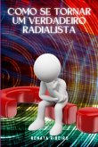 Como Se Tornar Um Verdadeiro Radialista. (eBook, PDF)