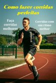 Como Fazer A Corridas Perfeitas Corridas Melhores Com Um Ritmo Melhor (eBook, ePUB)