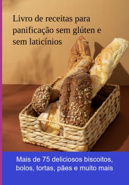Livro De Receitas Para Panificação Sem Glúten E Sem Laticínios (eBook, ePUB) Livro De Receitas Para Panificação Sem Glúten E Sem Laticínios (eBook, ePUB)