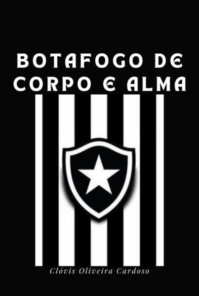 Botafogo De Corpo E Alma (eBook, PDF)