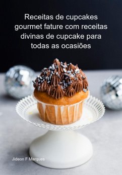 Cover Receitas De Cupcakes Gourmet Fature Com Receitas Divinas De Cupcake Para Todas As Ocasiões (eBook, ePUB)
