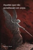 Aqueles Que Não Acreditavam Em Anjos (eBook, PDF)